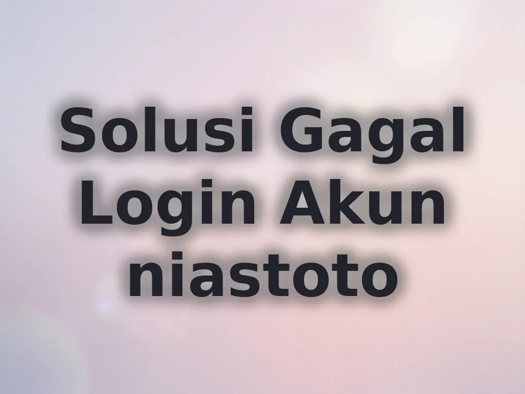 Solusi Gagal Login Akun niastoto